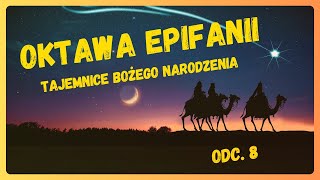 OKTAWA EPIFANII 2025 – Tajemnice Bożego Narodzenia - odc. 8