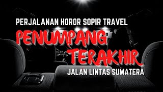 PENUMPANG TERAKHIR‼️ PERJALANAN HOROR SOPIR TRAVEL [CERITA SERAM INDONESIA] - Podcast Horor #43