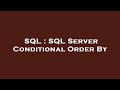 SQL : SQL Server Conditional Order By