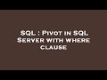 SQL : Pivot in SQL Server with where clause