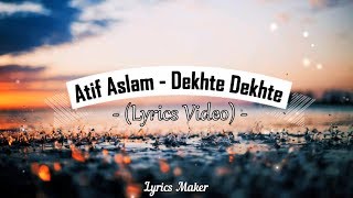 Atif Aslam - Dekhte Dekhte (Lyrics Video) | Batti Gul Meter Chalu