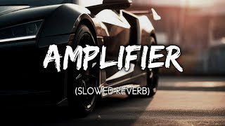 Amplifier [Slowed Reverb] | Imran Khan