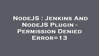 NodeJS : Jenkins And NodeJS Plugin - Permission Denied Error=13