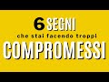 6 segni che fai troppi compromessi nella vita