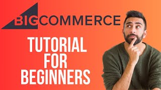 Bigcommerce Tutorial for Beginners | How to Use Bigcommerce to Create Ecommerce Websites