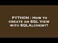 PYTHON : How to create an SQL View with SQLAlchemy?