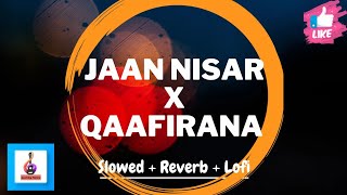 Jaan Nisaar X Qaafirana Lofi | Slowed And Reverb | Tribute to Sushant Singh Rajput | Kedarnath