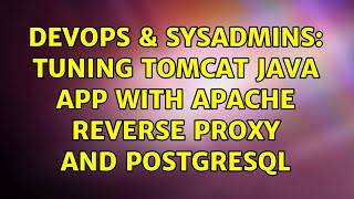 DevOps & SysAdmins: Tuning Tomcat java app with Apache reverse proxy and Postgresql (2 Solutions!!)