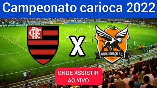 AO VIVO!  Onde assistir?  Flamengo x Nova Iguaçú Campeonato Carioca HOJE. Domingo 13/02/22.