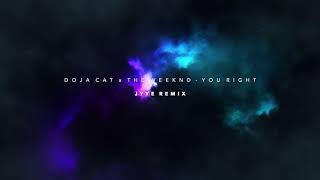 Doja Cat x The Weeknd - You Right (Jyye Remix)