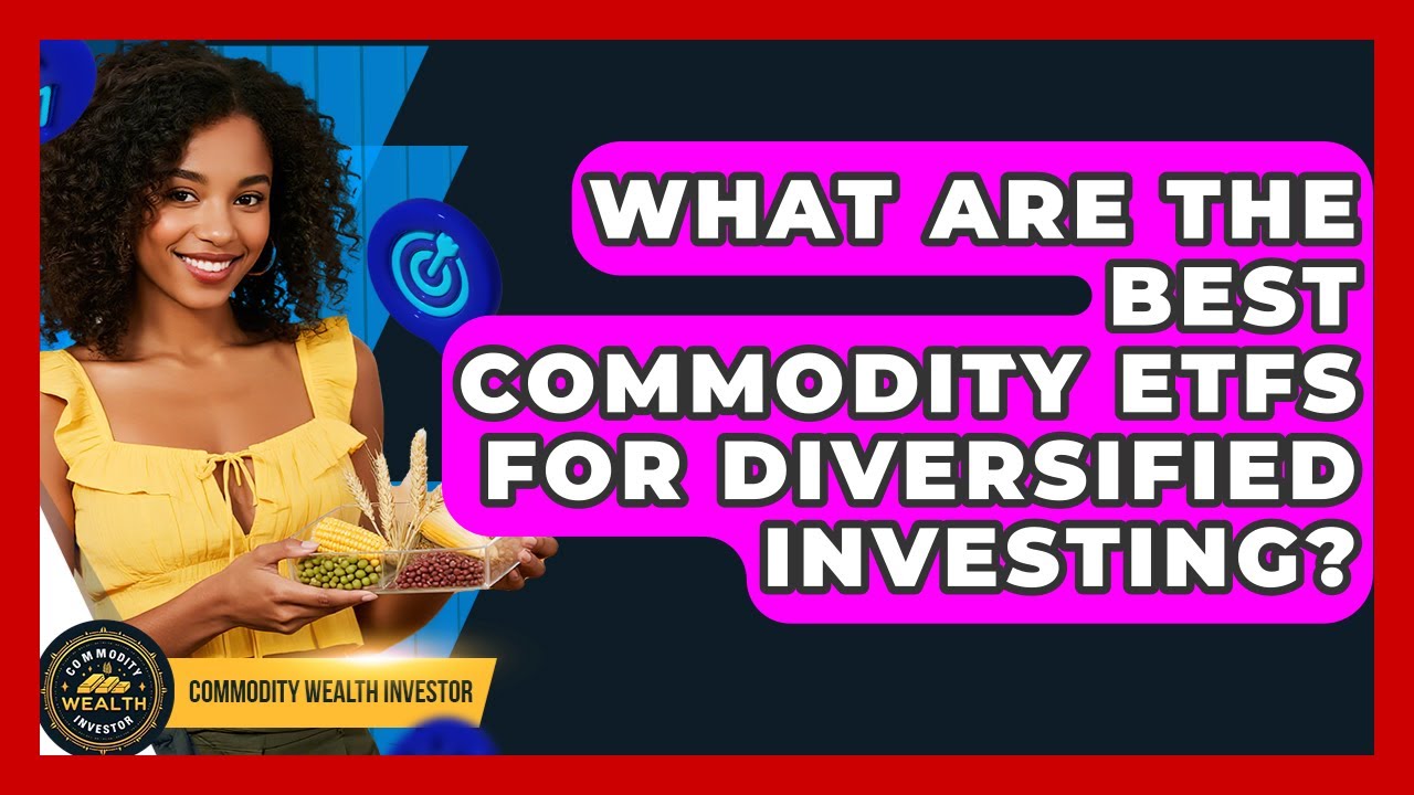 What Are The Best Commodity Etfs For Diversified Investing Commodity
