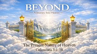 Bethel CRC - AM - 4-19-26 - Beyond - 2 Corinthians 5:1-10 - The Present Nature of Heaven