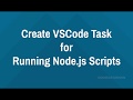 Create Visual Studio Code Task for Running Node.js Scripts