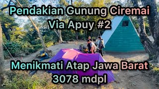 Menapaki Atap Jawa Barat #2 | Gunung Ciremai Via Apuy | Viewnya Juara Sih Ini