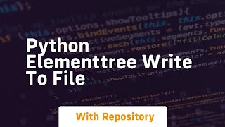 python elementtree write to file