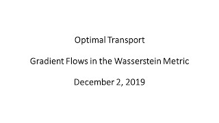 Optimal Transport - Gradient Flows in the Wasserstein Metric