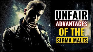 8 Unfair ADVANTAGES Of The Sigma Male
