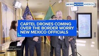 Cartel drones coming over the border worry New Mexico officials