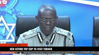 NEW ACTING TOP COP TO VISIT TOBAGO