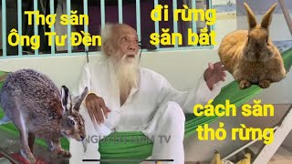 Thợ săn(Ông Tư Đền)cách săn bắt thỏ rừng và ăn thịt rừng như nào Ông Tư điều biết