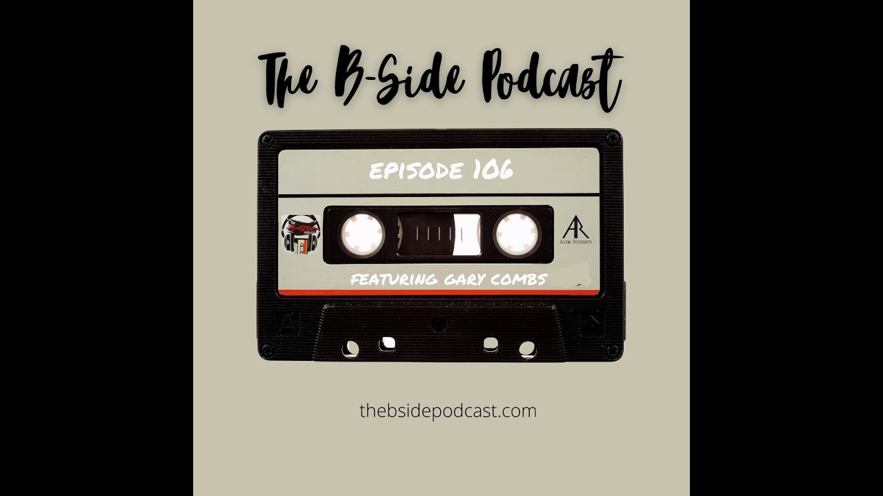 The B-Side Podcast: Ep. 106 Featuring Gary Combs - YouTube