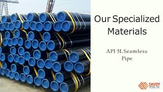 Savoy Piping - Leading Supplier of API 5L Grades X42/X46/X52/X56/X60/X65/X70 Pipes