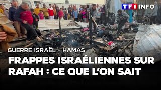 Frappes israéliennes sur Rafah : ce que l'on sait