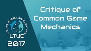 LTUE 2017 — Critique of Common Game Mechanics