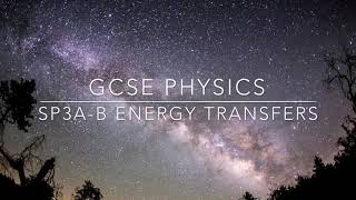 GCSE PHYSICS: SP3a-b - Energy transfers