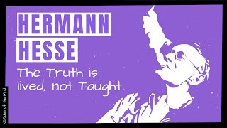 HERMANN HESSE |The Truth is lived, not Taught |