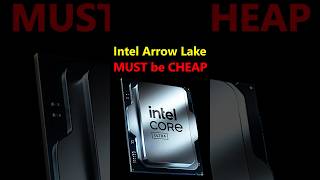 Intel Arrow Lake must remain cheaper than Zen 5 to Succeed!