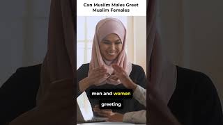 Can Muslim Males Greet Muslim Females