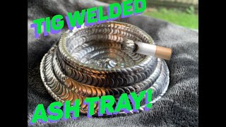 TIG WELDING ART 2019 - Tig Welding an Aluminum Ash Tray