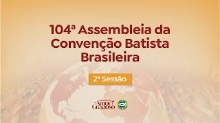 104ª ASSEMBLEIA DA CBB | 2ª SESSÃO