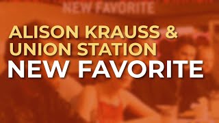 Alison Krauss & Union Station - New Favorite (Official Audio)