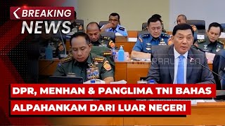 BREAKING NEWS - DPR dengan Menhan dan Panglima TNI Bahas Penerimaan Alpahankam dari Luar Negeri