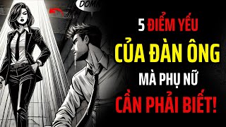 5 ĐIỂM YẾU CỦA ĐÀN ÔNG MÀ PHỤ NỮ CẦN HIỂU | Khắc Kỷ Hằng Ngày