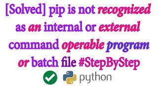 'pip' is not recognized as an internal or external command, operable program or batch file [2018]