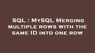 SQL : MySQL Merging multiple rows with the same ID into one row