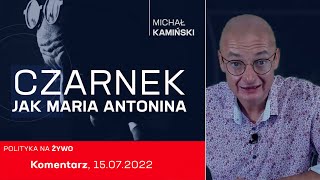 Michał Kamiński: Czarnek jak Maria Antonina, komentarz 15.07.2022