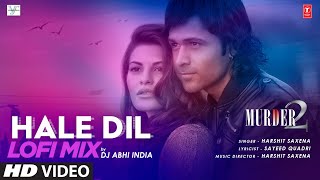 Hale Dil Lo Fi Mix DJ Abhi India Murder 2 Emraan Hashmi Jacqueline Fernandez