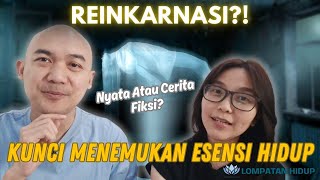 158. Reinkarnasi Nyata Atau Cerita Fiksi? Kunci Menemukan Esensi Hidup