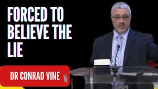 We are Forced to Believe Lies -Dr Conrad Vine