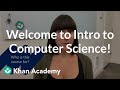 Welcome to Intro to Computer Science! | Intro to CS - Python | Khan Academy