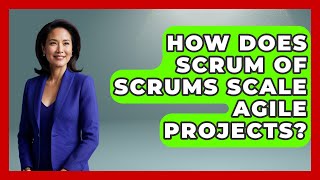 How Does Scrum Of Scrums Scale Agile Projects? - The Project Manager Toolkit