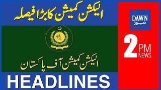 Dawn News Headlines | 2 PM | Election Commission Ka Bara Faisla | 4th August 2022