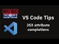VS Code tips — JSX Attribute completions