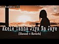 Akele Tanha Jiya Na Jaye Lofi Songs | Slowed+Reverb | 8D Akele Tanha (use Headphone)🪄🎧