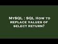 MySQL : SQL How to replace values of select return?