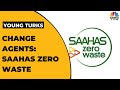 SAAHAS Zero Waste: Creating A Circular Economy To Manage Waste | Change Agents | Young Turks